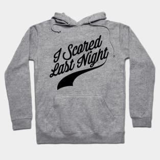 I Scored Last Night Hoodie